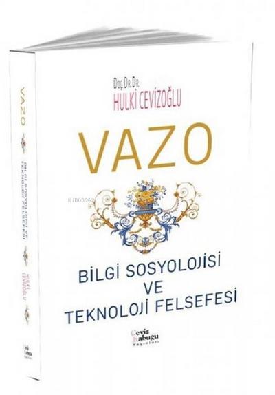 Vazo Bilgi Sosyolojisi ve Teknoloji Felsefesi