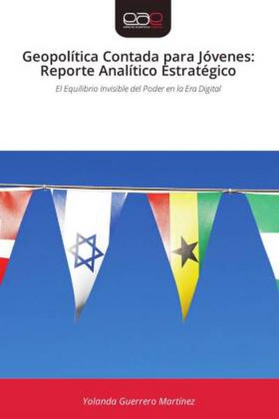 Geopolítica Contada para Jóvenes: Reporte Analítico Estratégico