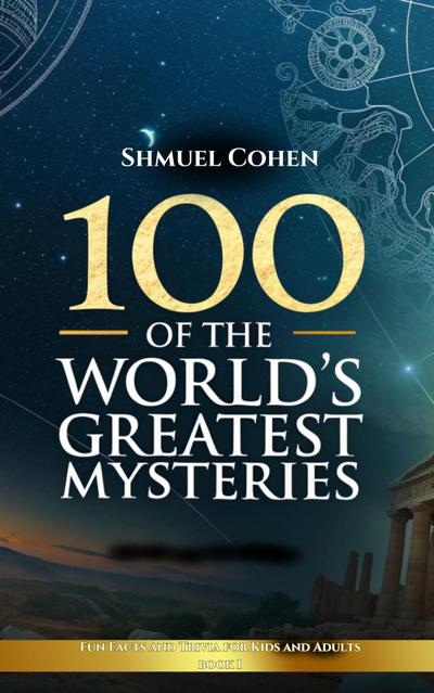 100 of the World’s Greatest Mysteries