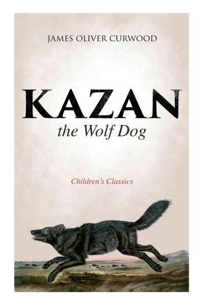 Kazan, the Wolf Dog (Children’s Classics)