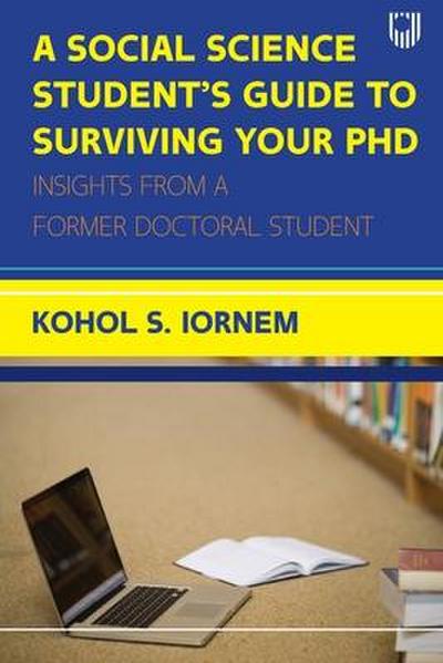 Social Science Student’s Guide to Surviving your PhD: Insights from a Former Doctoral Student