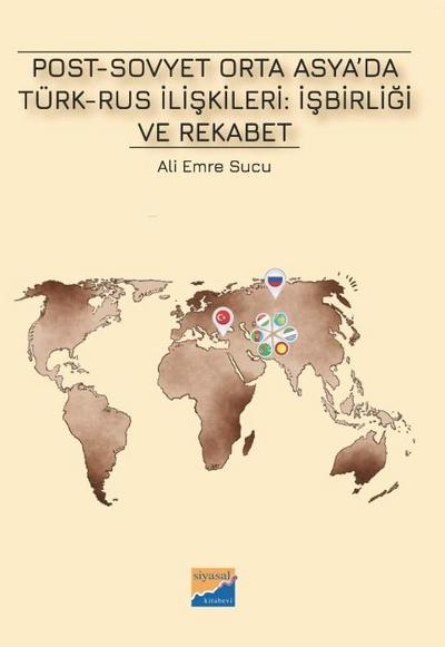 Post-Sovyet Orta Asyada Türk-Rus Iliskileri Isbirligi ve Rekabet