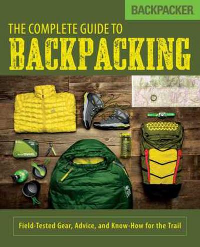 Backpacker the Complete Guide to Backpacking
