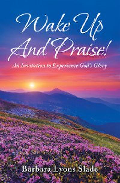 Wake up and Praise!