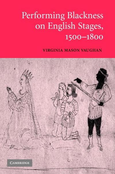 Performing Blackness on English Stages,             1500-1800
