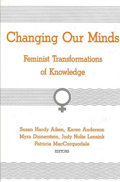 Changing Our Minds: Feminist Transformations of Knowledge