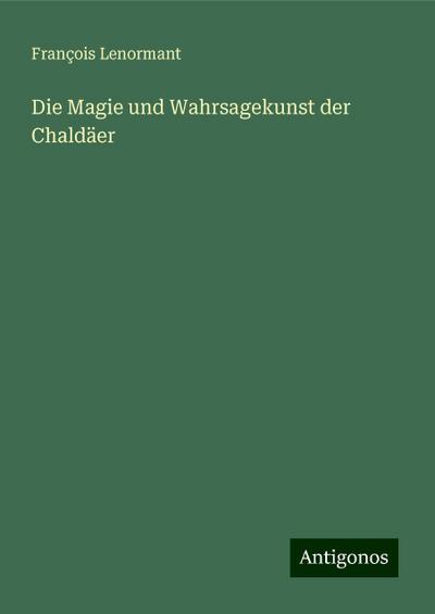 Die Magie und Wahrsagekunst der Chaldäer