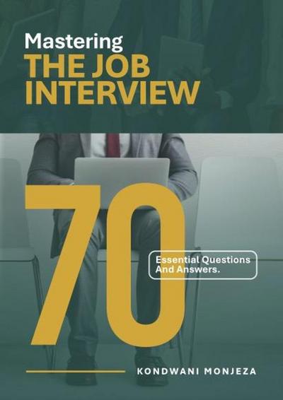 Mastering The Job Interview: 70 Essential Questions and Answers