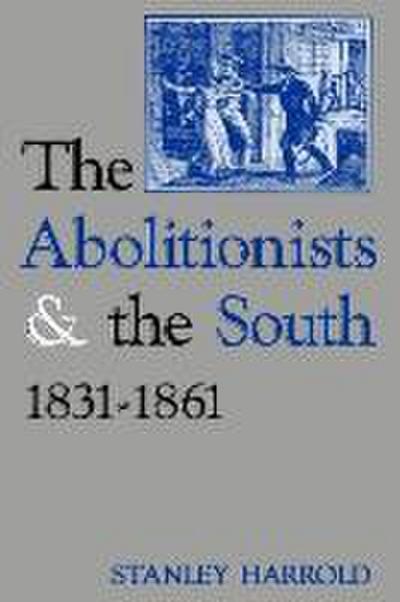 The Abolitionists and the South, 1831-1861