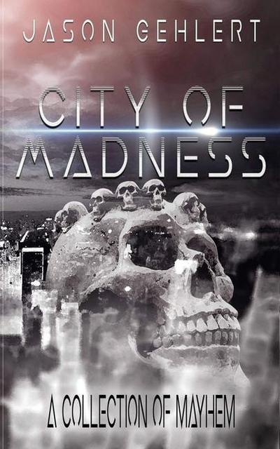 City of Madness: A Collection of Mayhem
