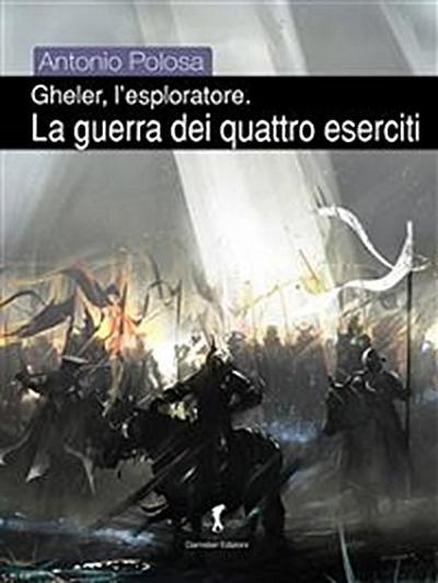 Gheler, l’esploratore. III - La guerra dei quattro eserciti