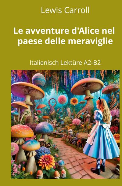 Le avventure d’Alice nel paese delle meraviglie: Italienisch Lektüre A2 - B2