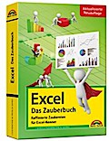 Excel - Das Zauberbuch: Raffinierte Zaubereien für Excel-Kenner