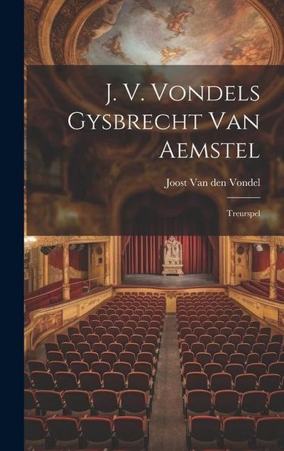 J. V. Vondels Gysbrecht Van Aemstel: Treurspel