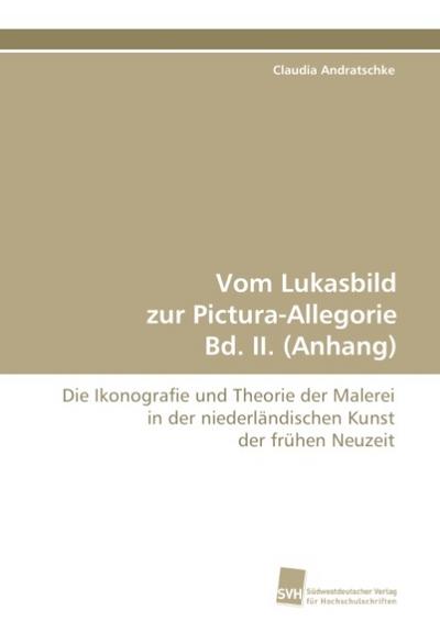 Vom Lukasbild zur Pictura-Allegorie Bd. II. (Anhang)