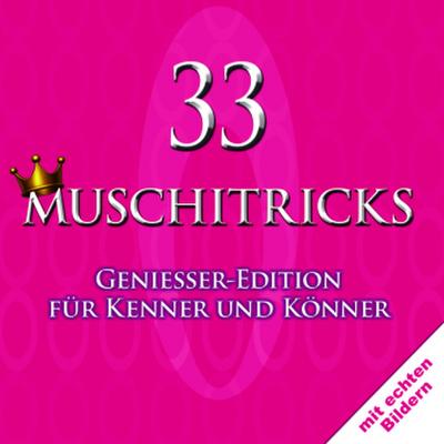33 Muschitricks - Genießer-Edition für Kenner und Könner