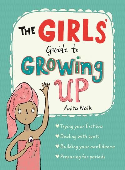 The Girls’ Guide to Growing Up: the best-selling puberty guide for girls