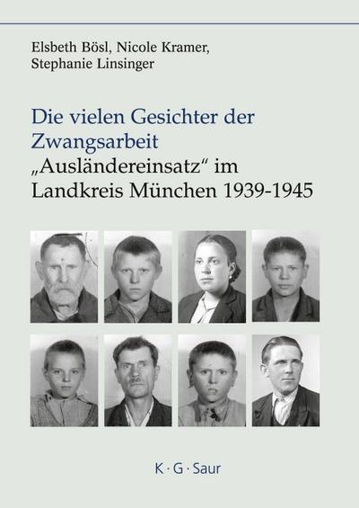 Die vielen Gesichter der Zwangsarbeit: "Ausländereinsatz" im Landkreis München 1939-1945