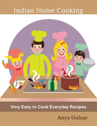 Indian Home Cooking - Very Easy to Cook Everyday Recipes