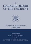 Economic Report of the President, Transmitted to the Congress March 2013 Together with the Annual Report of the Council of Economic Advisors