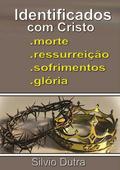 Identificados Com Cristo - Morte, Ressurreição, Sofrimentos E Glória