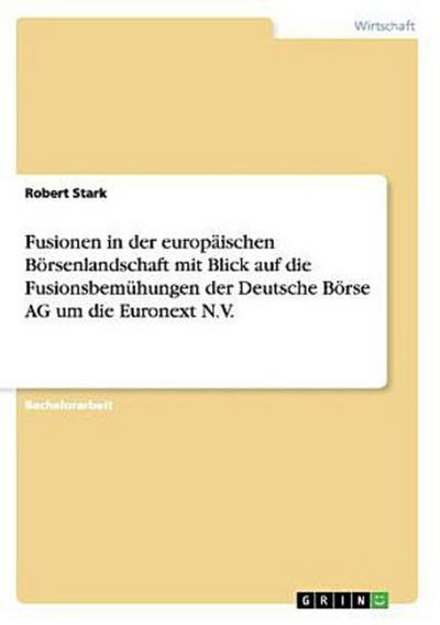 Fusionen in der europäischen Börsenlandschaft mit Blick auf die Fusionsbemühungen der Deutsche Börse AG um die Euronext N.V.
