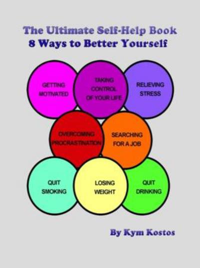 The Ultimate Self-Help Book 8 Ways to Better Yourself: How to Live a Better Life