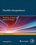 Flexible Manipulators:: Modeling, Analysis and Optimum Design (Intelligent Systems Series)