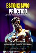 Estoicismo Práctico - Lecciones De Estoicismo Diario, Inteligencia Emocional Y Hasta "Importaculismo Práctico" (Estoicismo YA, #1)
