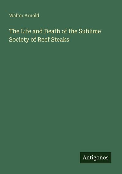 The Life and Death of the Sublime Society of Reef Steaks