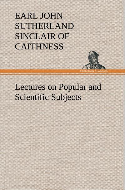 Lectures on Popular and Scientific Subjects