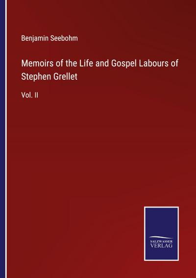 Memoirs of the Life and Gospel Labours of Stephen Grellet