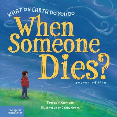 What on Earth Do You Do When Someone Dies?, 2nd Edition