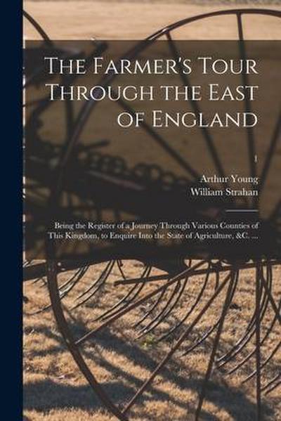 The Farmer’s Tour Through the East of England: Being the Register of a Journey Through Various Counties of This Kingdom, to Enquire Into the State of