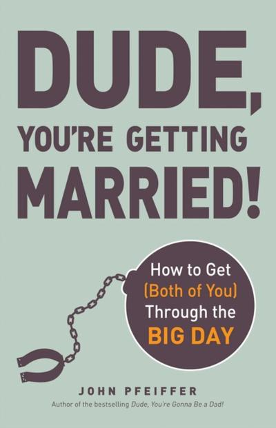 Dude, You’re Getting Married!