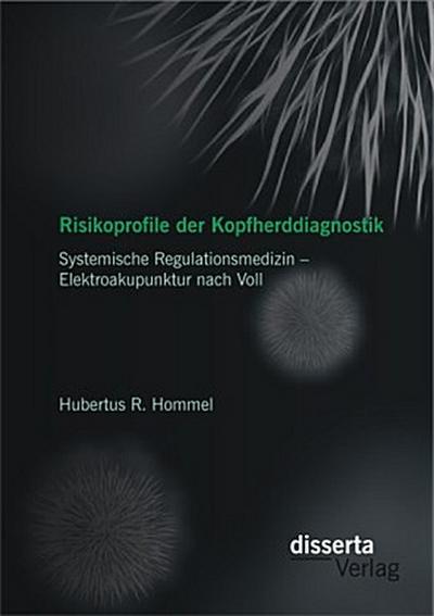 Risikoprofile der Kopfherddiagnostik: Systemische Regulationsmedizin - Elektroakupunktur nach Voll