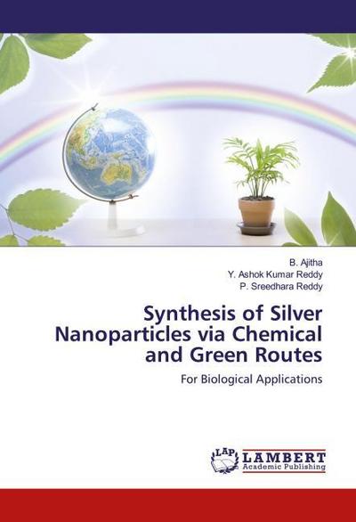 Synthesis of Silver Nanoparticles via Chemical and Green Routes