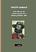 Giuseppe Garibaldi. Storia della sua vita narrata al popolo da un ufficiale garibaldino 1883