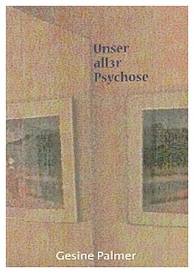 Unser aller Psychose