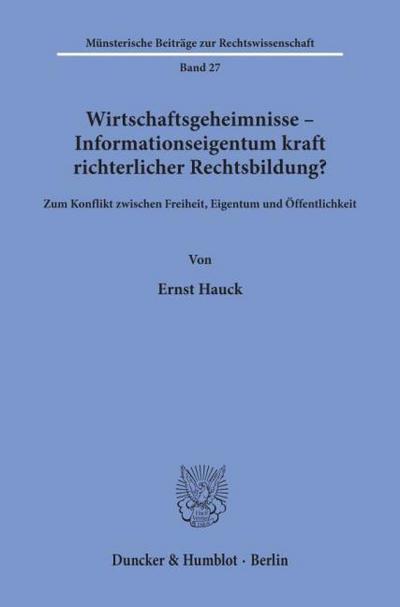 Wirtschaftsgeheimnisse - Informationseigentum kraft richterlicher Rechtsbildung?