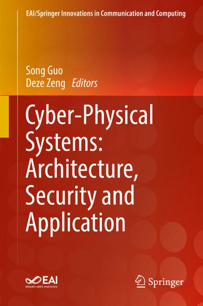 Cyber-Physical Systems: Architecture, Security and Application (EAI/Springer Innovations in Communication and Computing)