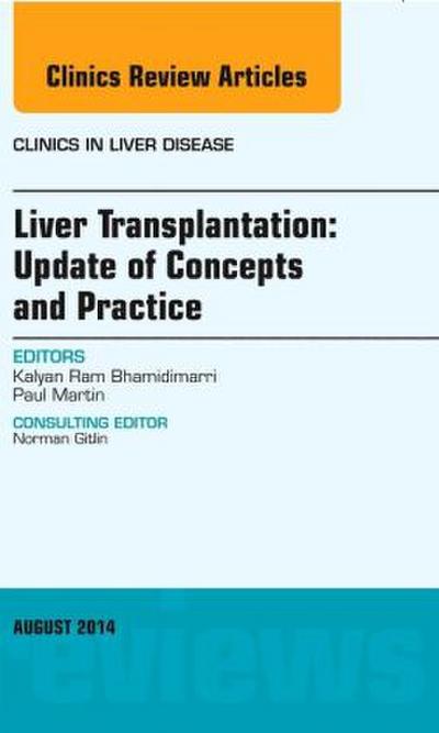 Liver Transplantation: Update of Concepts and Practice, an Issue of Clinics in Liver Disease