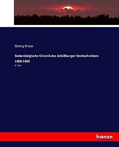 Siebenbürgische Chronik des Schäßburger Stadtschreibers 1608-1665
