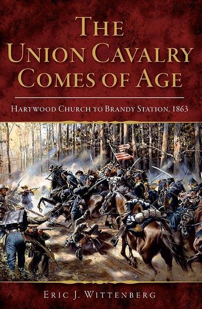 Union Cavalry Comes of Age: Hartwood Church to Brandy Station, 1863