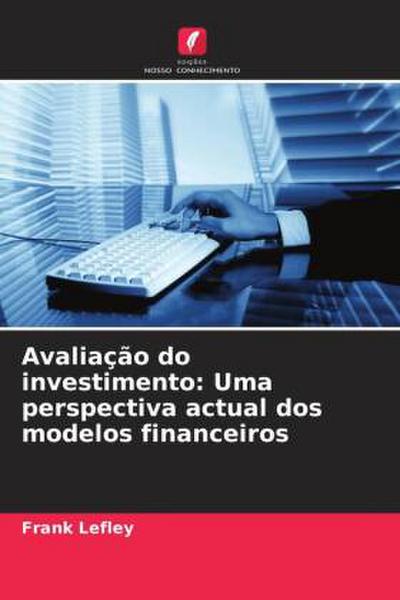 Avaliação do investimento: Uma perspectiva actual dos modelos financeiros