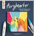 Acrylmarker: Malen & Zeichnen ohne Pinsel und Palette