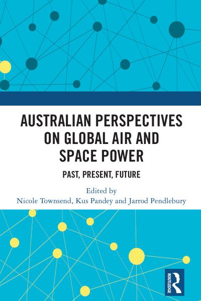 Australian Perspectives on Global Air and Space Power