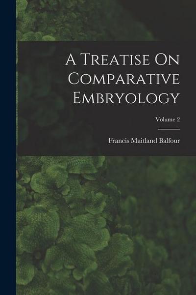 A Treatise On Comparative Embryology; Volume 2