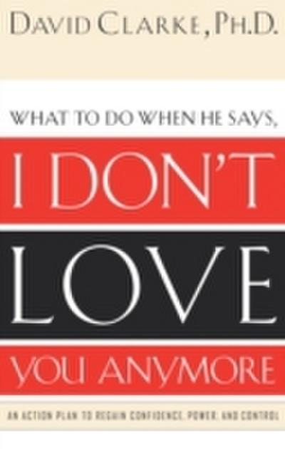 What to Do When He Says, I Don’t Love You Anymore