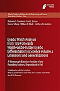Dyadic Walsh Analysis from 1924 Onwards Walsh-Gibbs-Butzer Dyadic Differentiation in Science Volume 2 Extensions and Generalizations